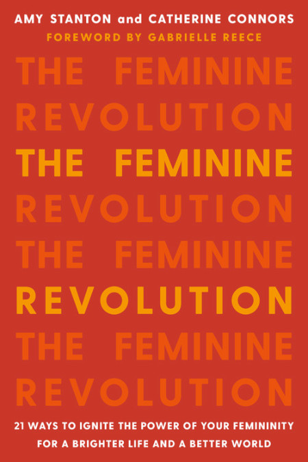 The Feminine Revolution with Co-Authors Amy Stanton + Catherine Connors 